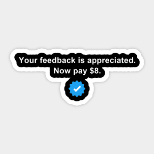 Your Feedback is Appreciated Now Pay $8 Dollars Funny Saying Sticker